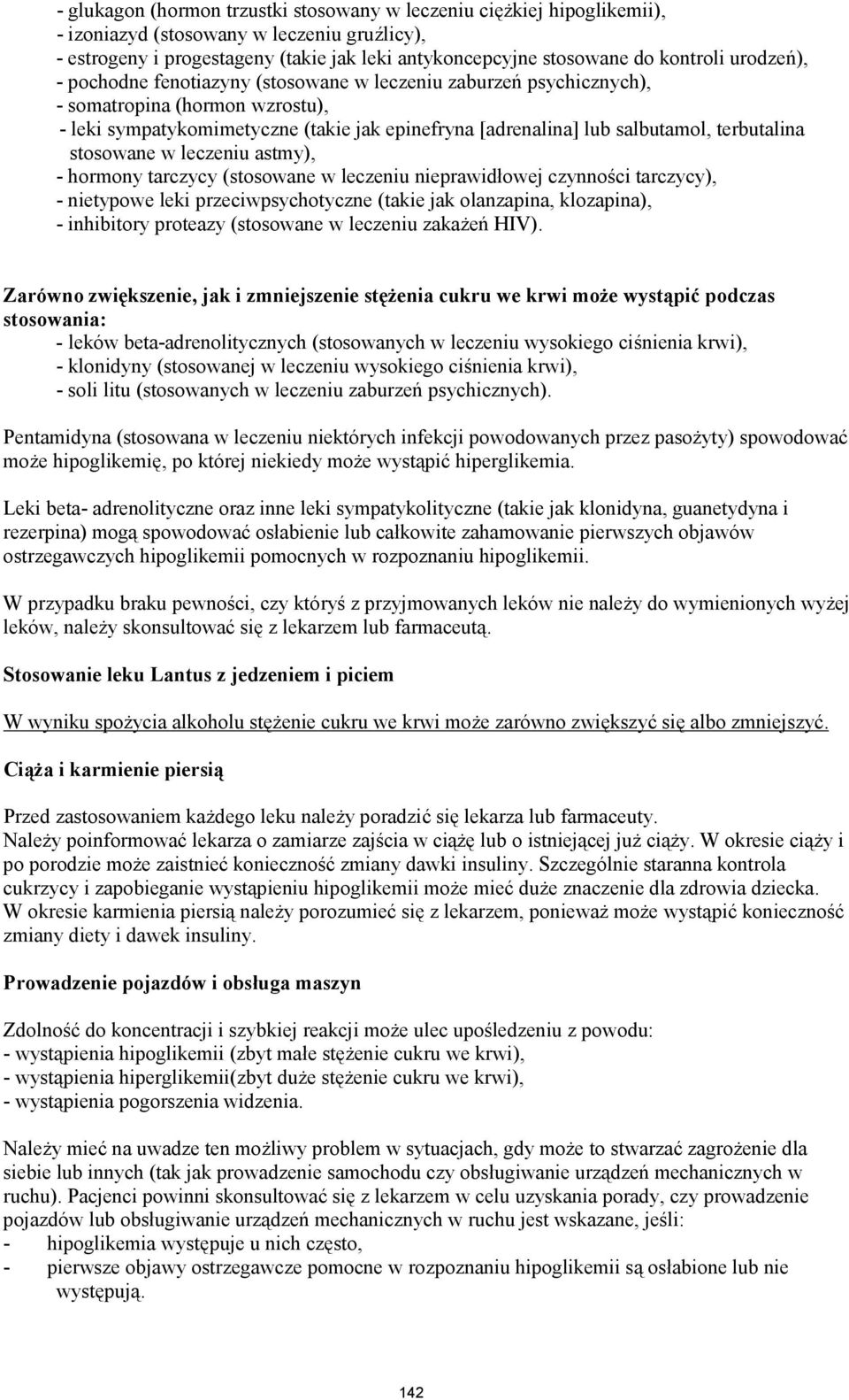terbutalina stosowane w leczeniu astmy), - hormony tarczycy (stosowane w leczeniu nieprawidłowej czynności tarczycy), - nietypowe leki przeciwpsychotyczne (takie jak olanzapina, klozapina), -