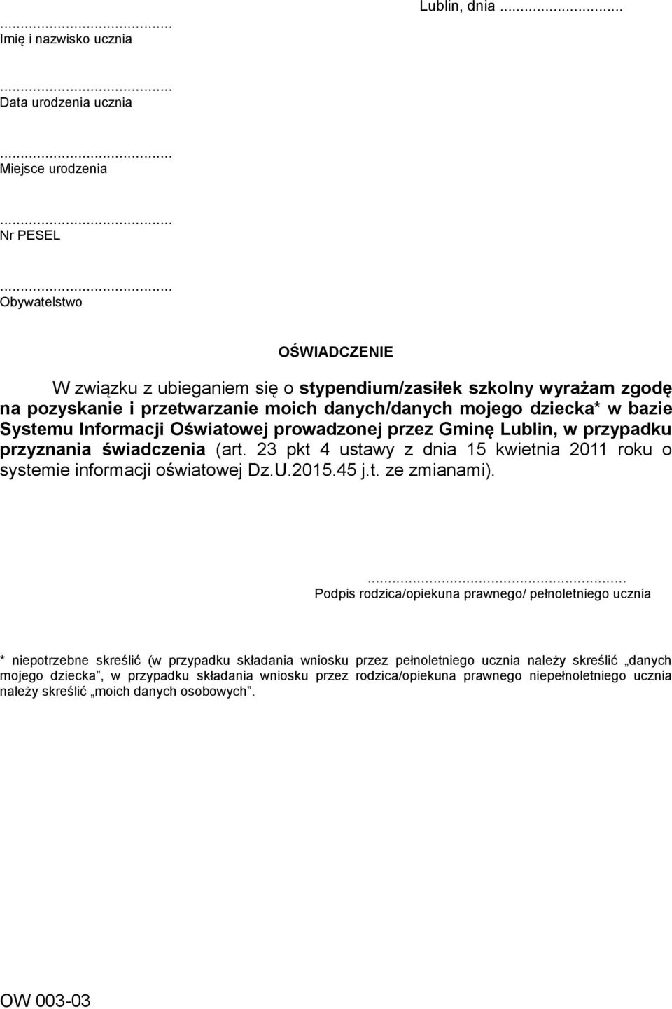 danych/danych mojego dziecka* w bazie Systemu Informacji Oświatowej prowadzonej przez Gminę Lublin, w przypadku przyznania świadczenia (art.