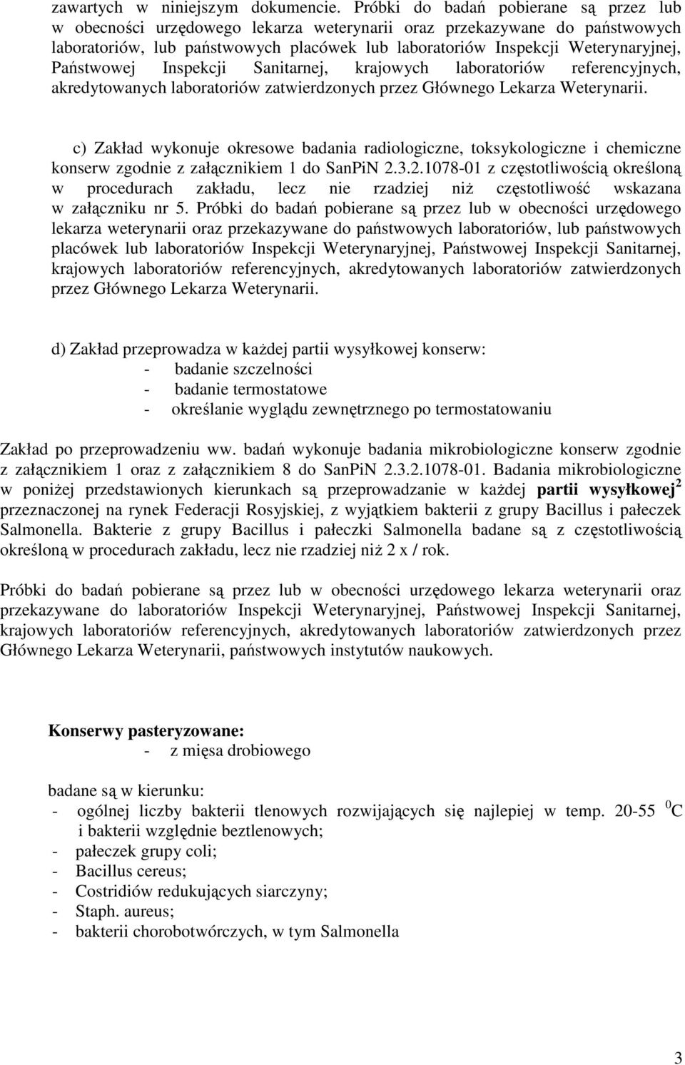 Państwowej Inspekcji Sanitarnej, krajowych laboratoriów referencyjnych, akredytowanych laboratoriów zatwierdzonych przez Głównego Lekarza Weterynarii.