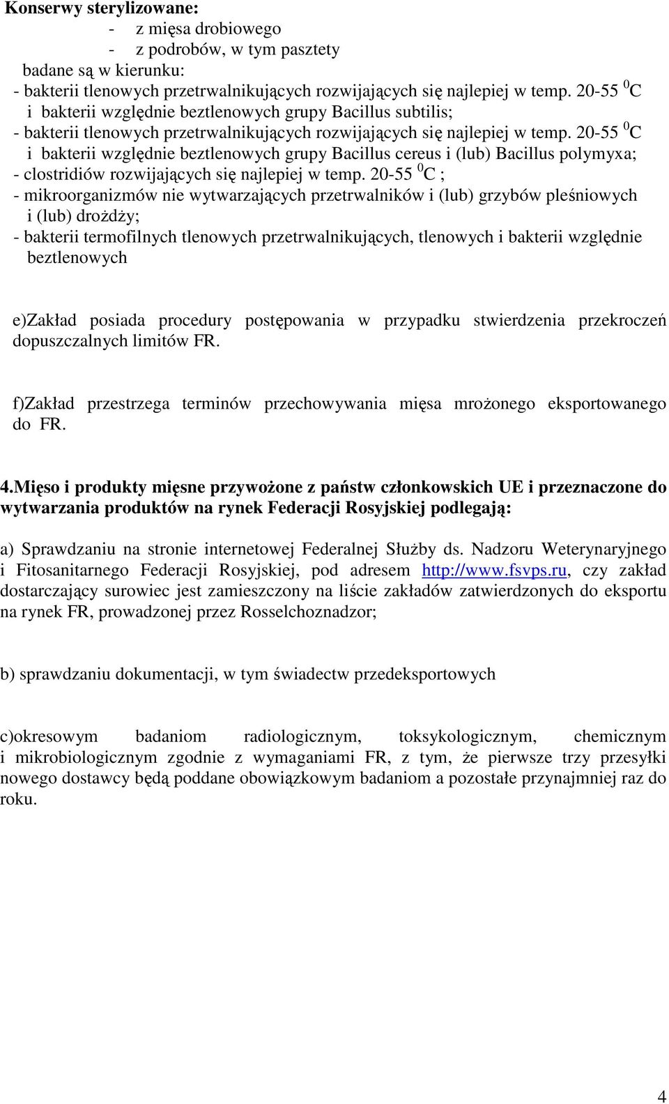 2055 0 C i bakterii względnie beztlenowych grupy Bacillus cereus i (lub) Bacillus polymyxa; clostridiów rozwijających się najlepiej w temp.