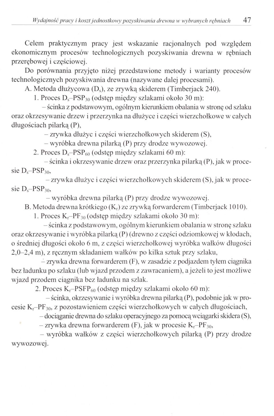 Metoda dłużycowa (D s ), ze zrywką skiderem (Timberjack 240). l.