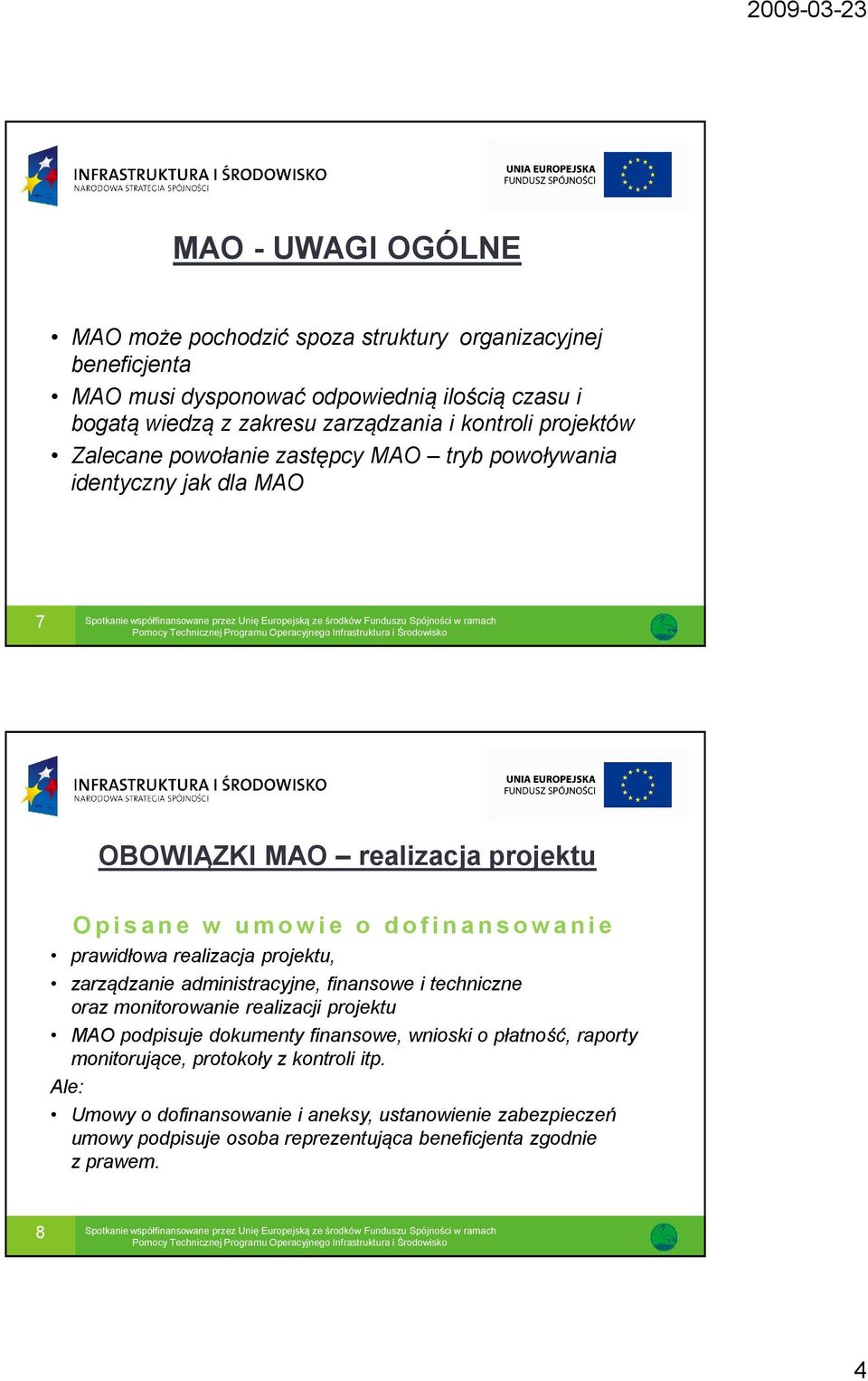 prawidłowa realizacja projektu, zarządzanie administracyjne, finansowe i techniczne oraz monitorowanie realizacji projektu MAO podpisuje dokumenty finansowe, wnioski o płatność,