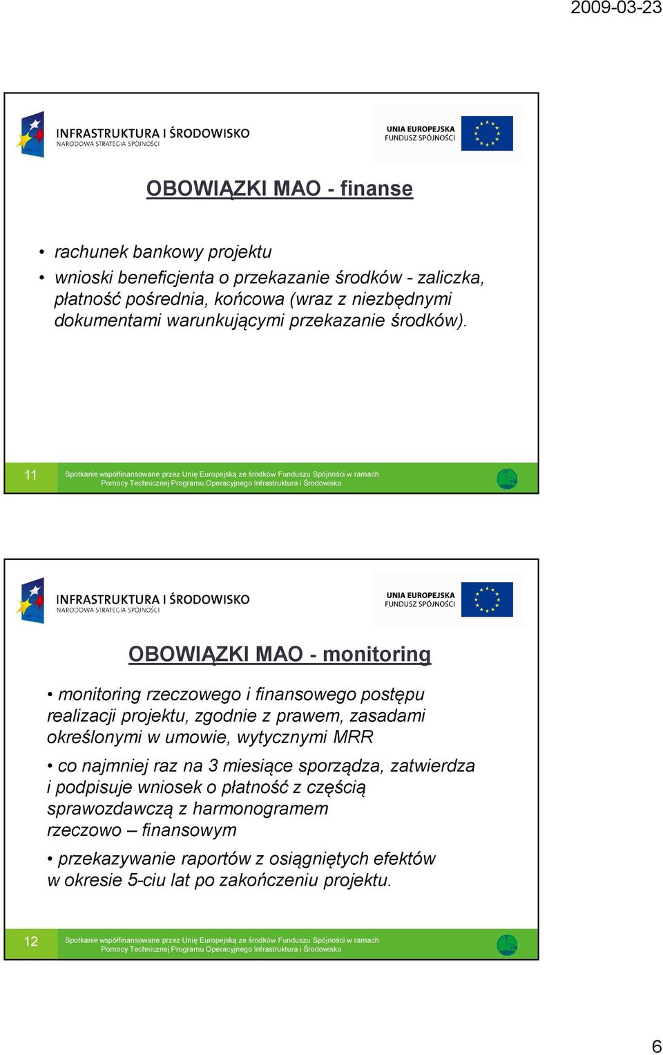 11 OBOWIĄZKI MAO - monitoring monitoring rzeczowego i finansowego postępu realizacji projektu, zgodnie z prawem, zasadami określonymi w umowie,