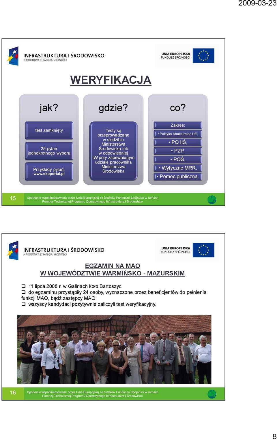 Zakres: Polityka Strukturalna UE, PO IiŚ, PZP, POŚ, Wytyczne MRR, Pomoc publiczna.