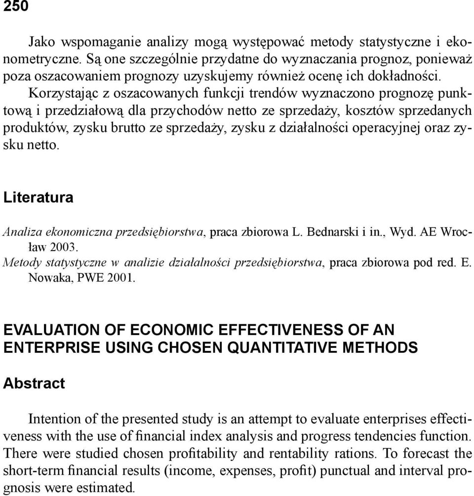 Korzystając z oszacowanych funkcji trendów wyznaczono prognozę punktową i przedziałową dla przychodów netto ze sprzedaży, kosztów sprzedanych produktów, zysku brutto ze sprzedaży, zysku z