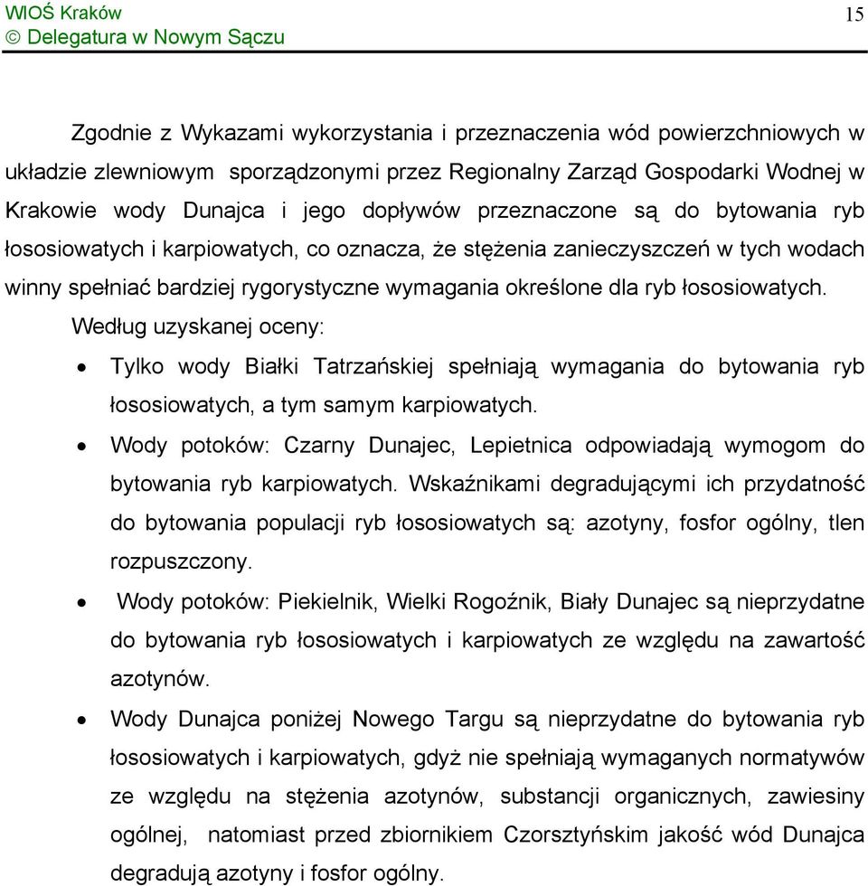 Według uzyskanej oceny: Tylko wody Białki Tatrzańskiej spełniają wymagania do bytowania ryb łososiowatych, a tym samym karpiowatych.