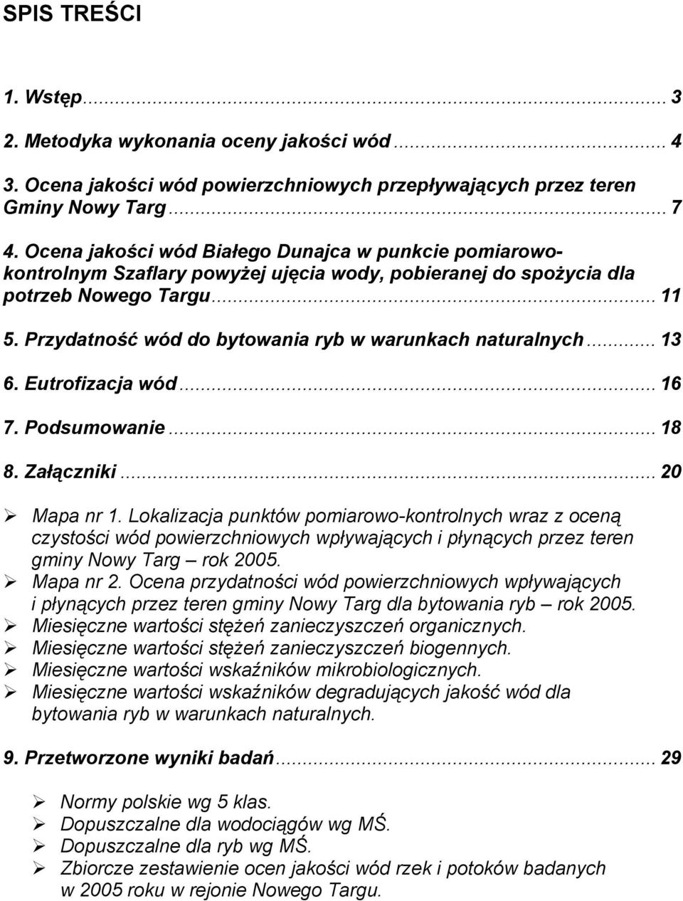 Przydatność wód do bytowania ryb w warunkach naturalnych... 13 6. Eutrofizacja wód... 16 7. Podsumowanie... 18 8. Załączniki... 20 Mapa nr 1.