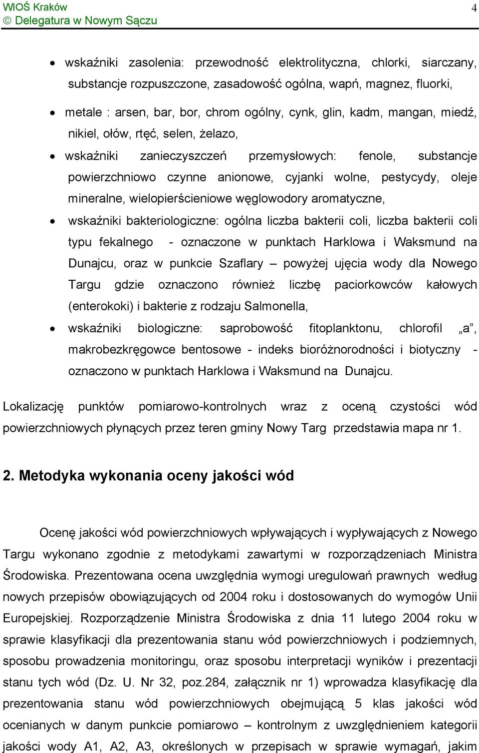 wielopierścieniowe węglowodory aromatyczne, wskaźniki bakteriologiczne: ogólna liczba bakterii coli, liczba bakterii coli typu fekalnego - oznaczone w punktach Harklowa i Waksmund na Dunajcu, oraz w