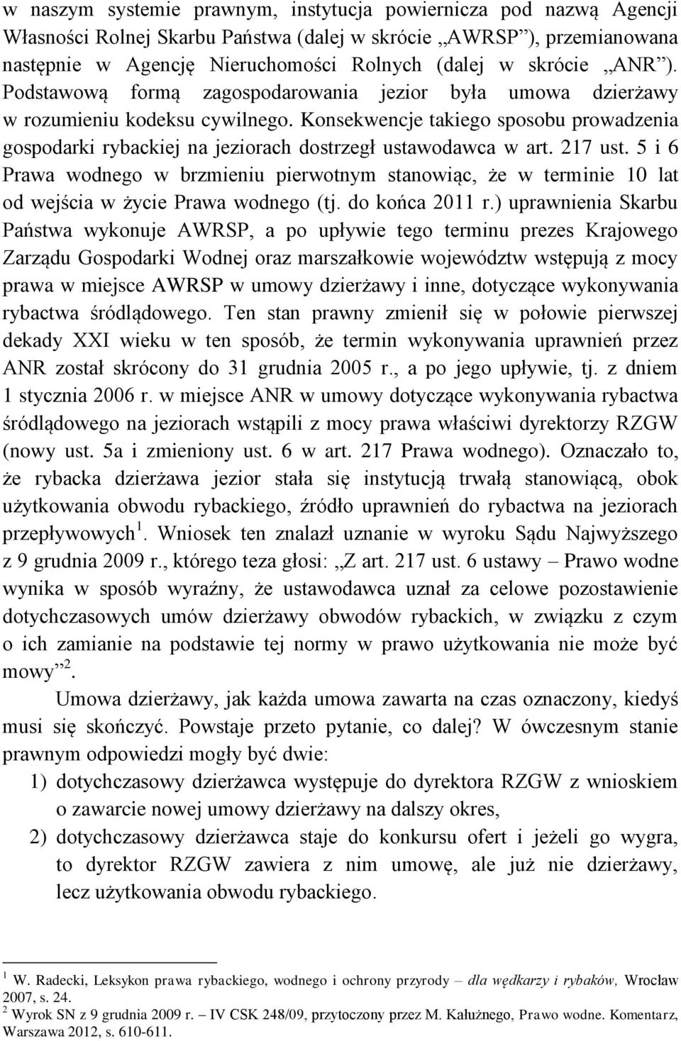 Konsekwencje takiego sposobu prowadzenia gospodarki rybackiej na jeziorach dostrzegł ustawodawca w art. 217 ust.