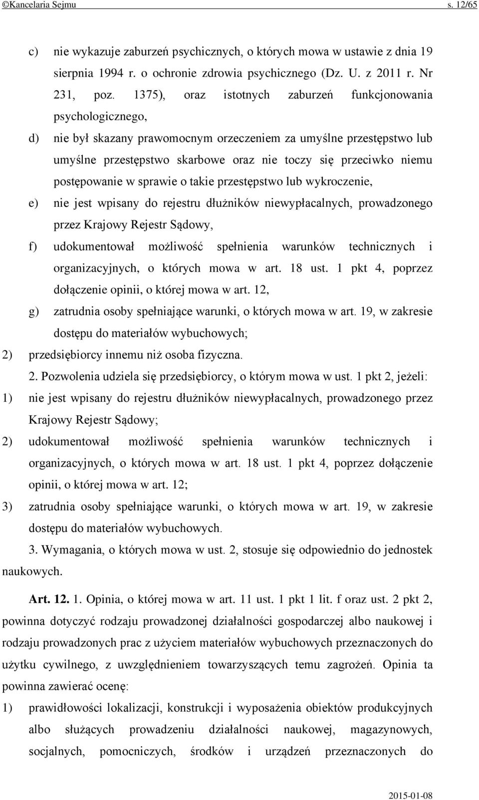 postępowanie w sprawie o takie przestępstwo lub wykroczenie, e) nie jest wpisany do rejestru dłużników niewypłacalnych, prowadzonego przez Krajowy Rejestr Sądowy, f) udokumentował możliwość