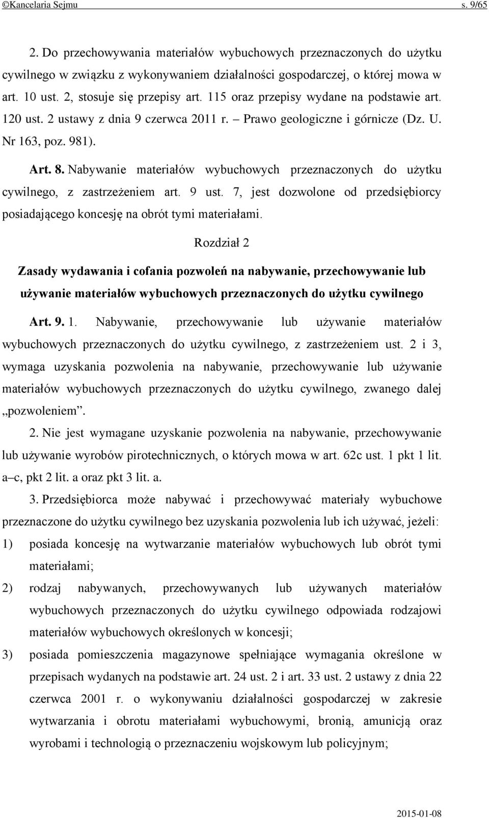 Nabywanie materiałów wybuchowych przeznaczonych do użytku cywilnego, z zastrzeżeniem art. 9 ust. 7, jest dozwolone od przedsiębiorcy posiadającego koncesję na obrót tymi materiałami.