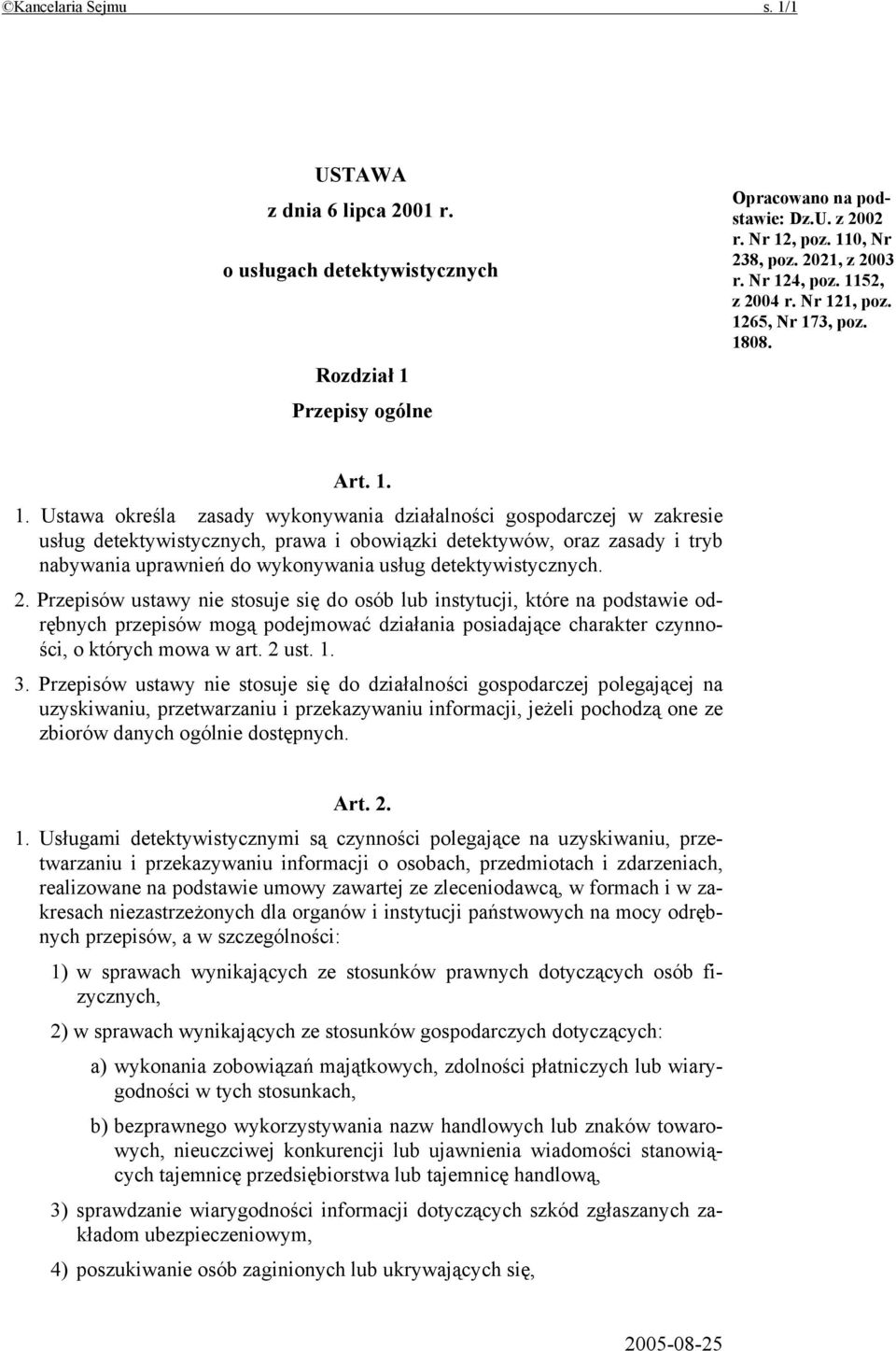 detektywów, oraz zasady i tryb nabywania uprawnień do wykonywania usług detektywistycznych. 2.