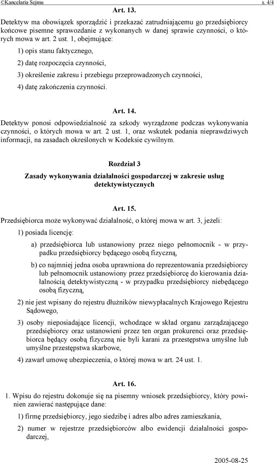 1, obejmujące: 1) opis stanu faktycznego, 2) datę rozpoczęcia czynności, 3) określenie zakresu i przebiegu przeprowadzonych czynności, 4) datę zakończenia czynności. Art. 14.