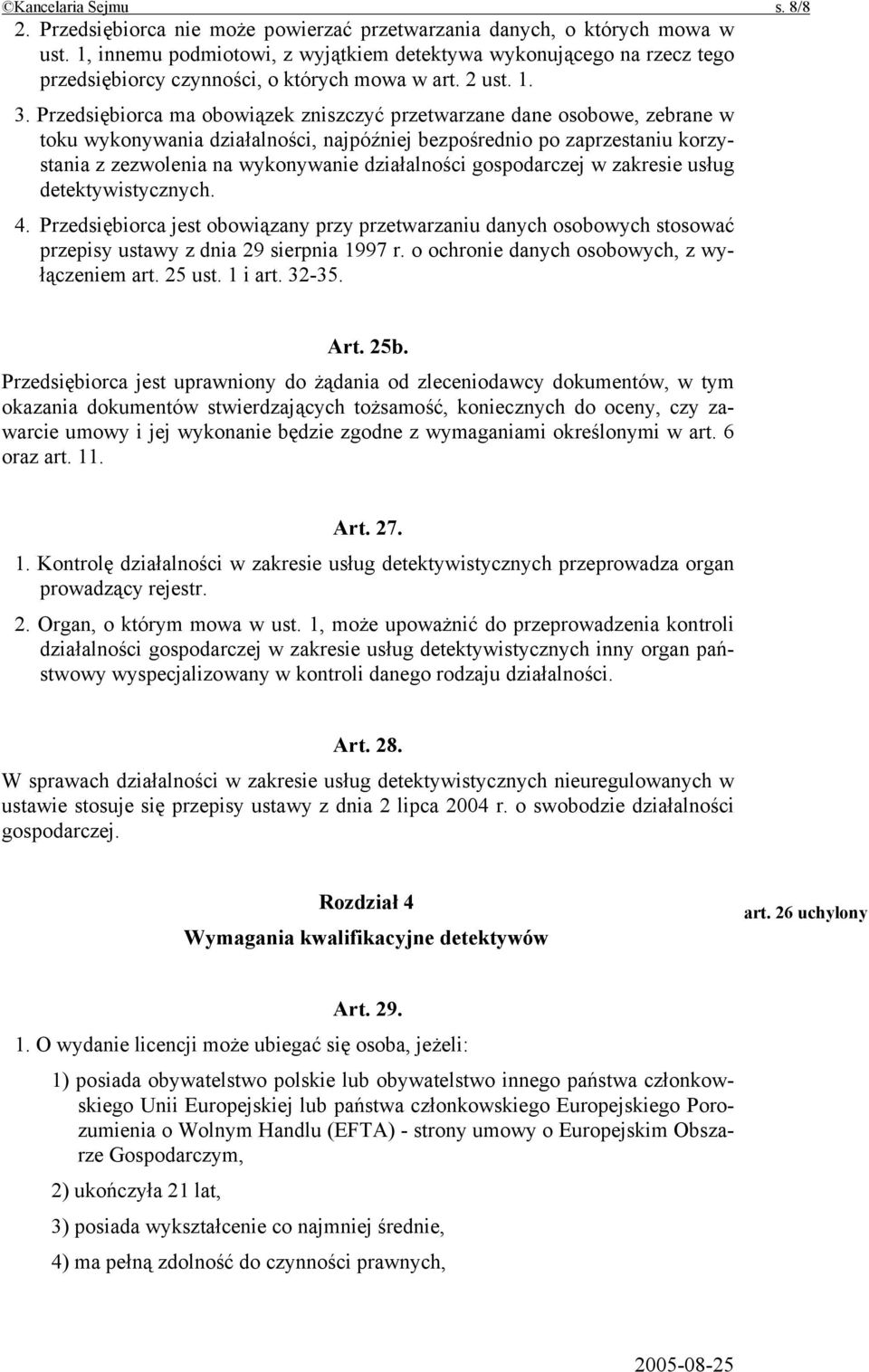 Przedsiębiorca ma obowiązek zniszczyć przetwarzane dane osobowe, zebrane w toku wykonywania działalności, najpóźniej bezpośrednio po zaprzestaniu korzystania z zezwolenia na wykonywanie działalności