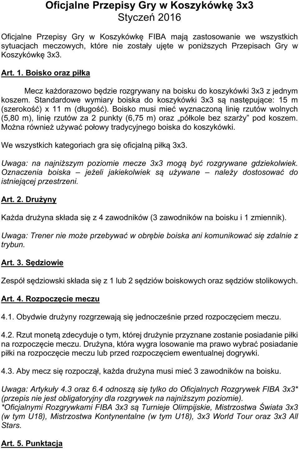 Standardowe wymiary boiska do koszykówki 3x3 są następujące: 15 m (szerokość) x 11 m (długość).