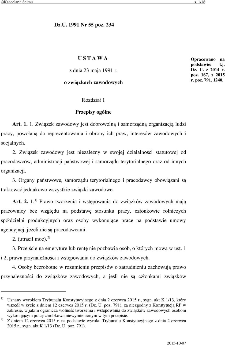 Związek zawodowy jest niezależny w swojej działalności statutowej od pracodawców, administracji państwowej i samorządu terytorialnego oraz od innych organizacji. 3.