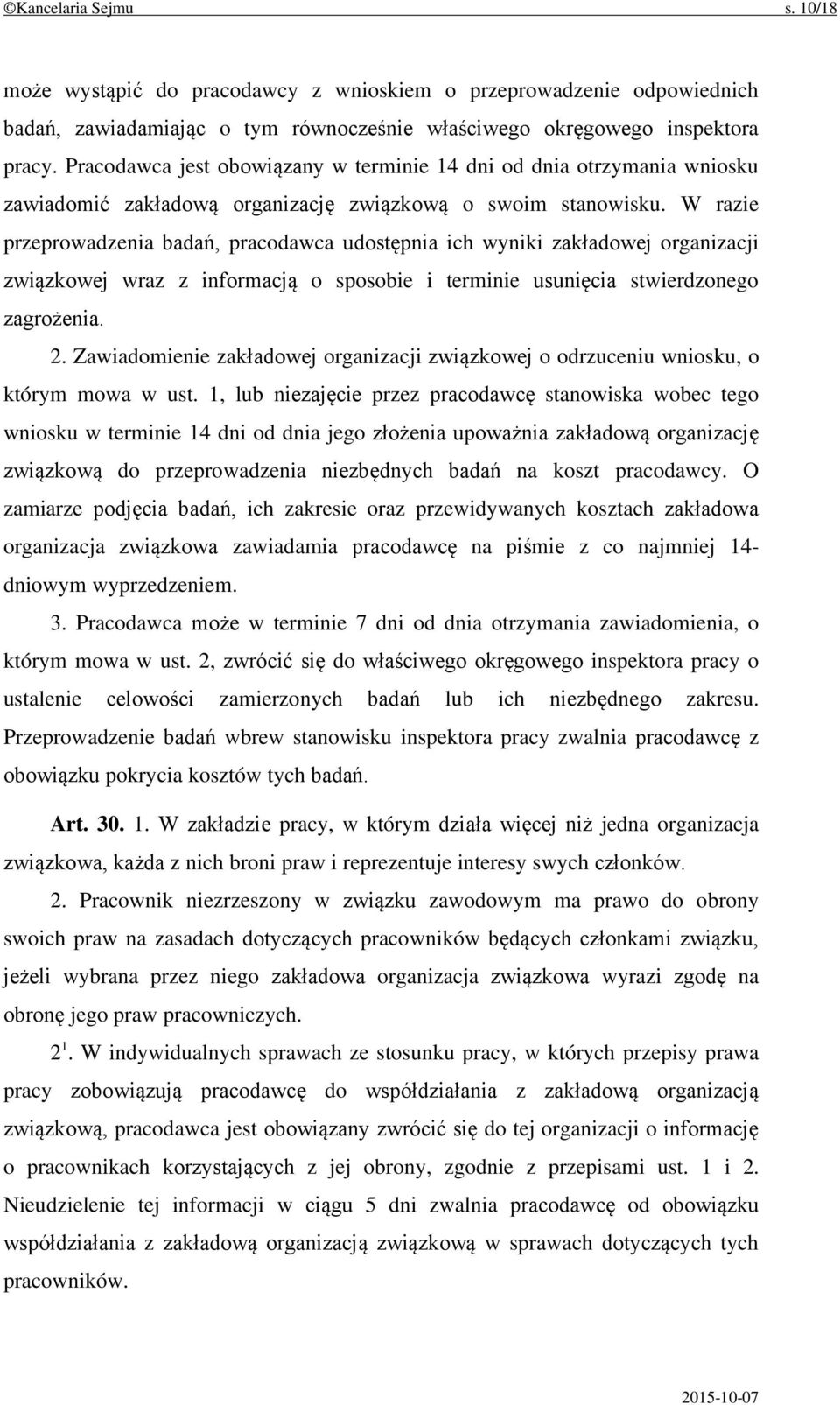 W razie przeprowadzenia badań, pracodawca udostępnia ich wyniki zakładowej organizacji związkowej wraz z informacją o sposobie i terminie usunięcia stwierdzonego zagrożenia. 2.