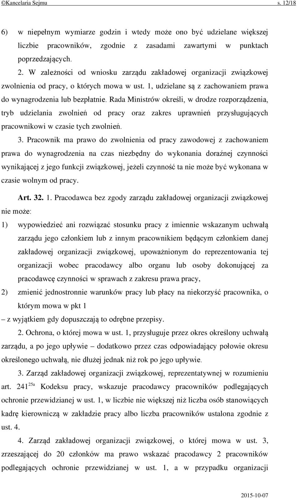 Rada Ministrów określi, w drodze rozporządzenia, tryb udzielania zwolnień od pracy oraz zakres uprawnień przysługujących pracownikowi w czasie tych zwolnień. 3.