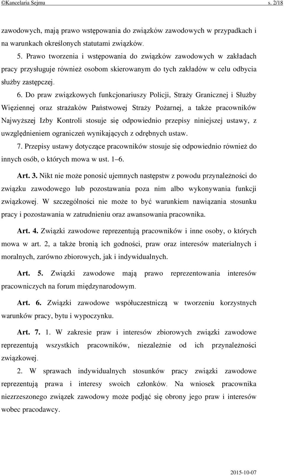 Do praw związkowych funkcjonariuszy Policji, Straży Granicznej i Służby Więziennej oraz strażaków Państwowej Straży Pożarnej, a także pracowników Najwyższej Izby Kontroli stosuje się odpowiednio