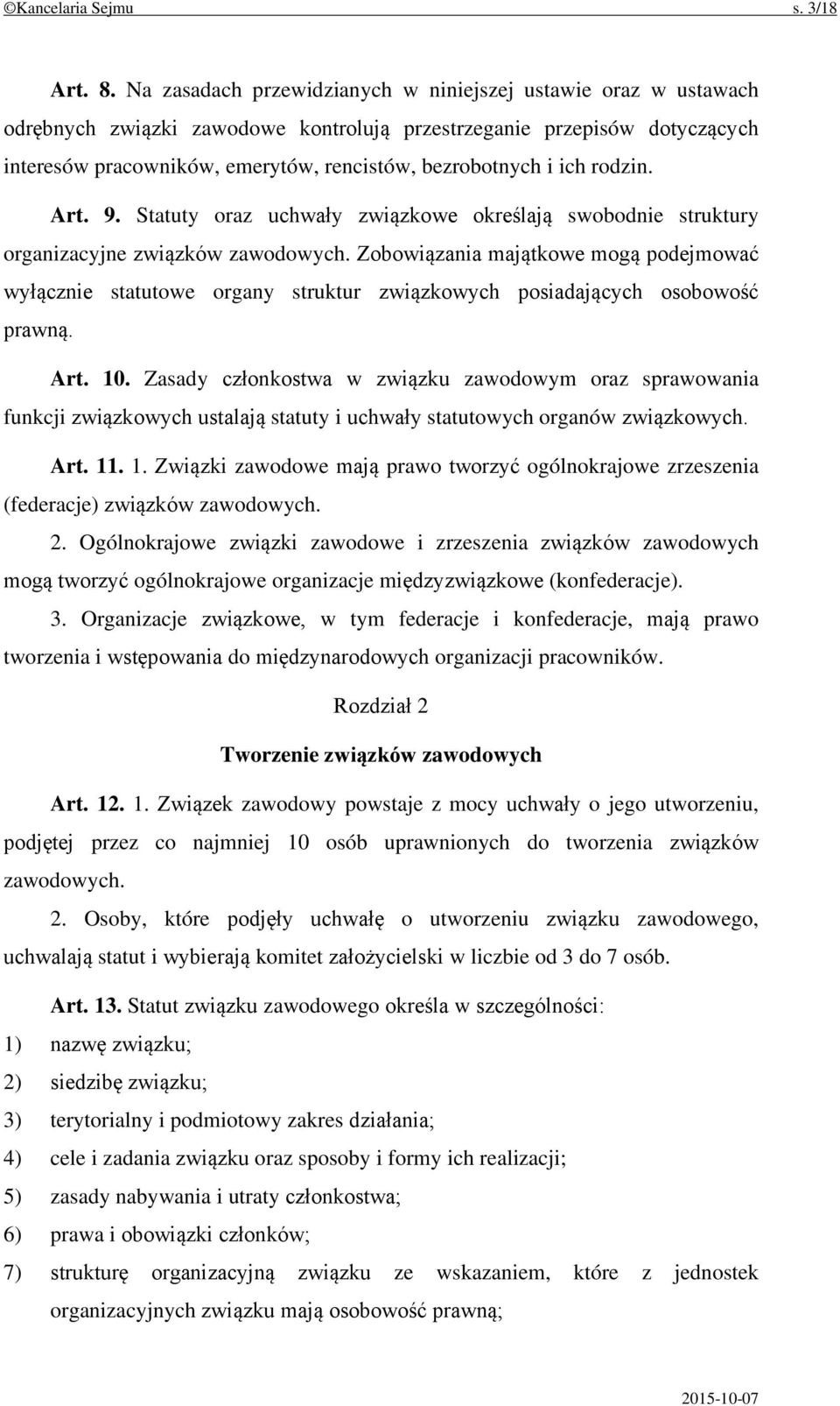 ich rodzin. Art. 9. Statuty oraz uchwały związkowe określają swobodnie struktury organizacyjne związków zawodowych.