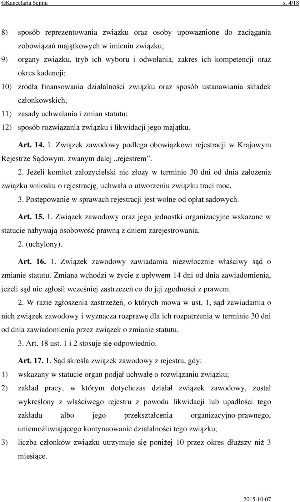 kadencji; 10) źródła finansowania działalności związku oraz sposób ustanawiania składek członkowskich; 11) zasady uchwalania i zmian statutu; 12) sposób rozwiązania związku i likwidacji jego majątku.