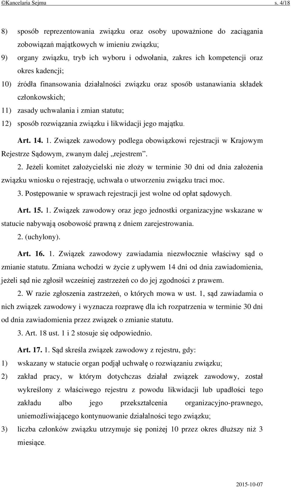 kadencji; 10) źródła finansowania działalności związku oraz sposób ustanawiania składek członkowskich; 11) zasady uchwalania i zmian statutu; 12) sposób rozwiązania związku i likwidacji jego majątku.