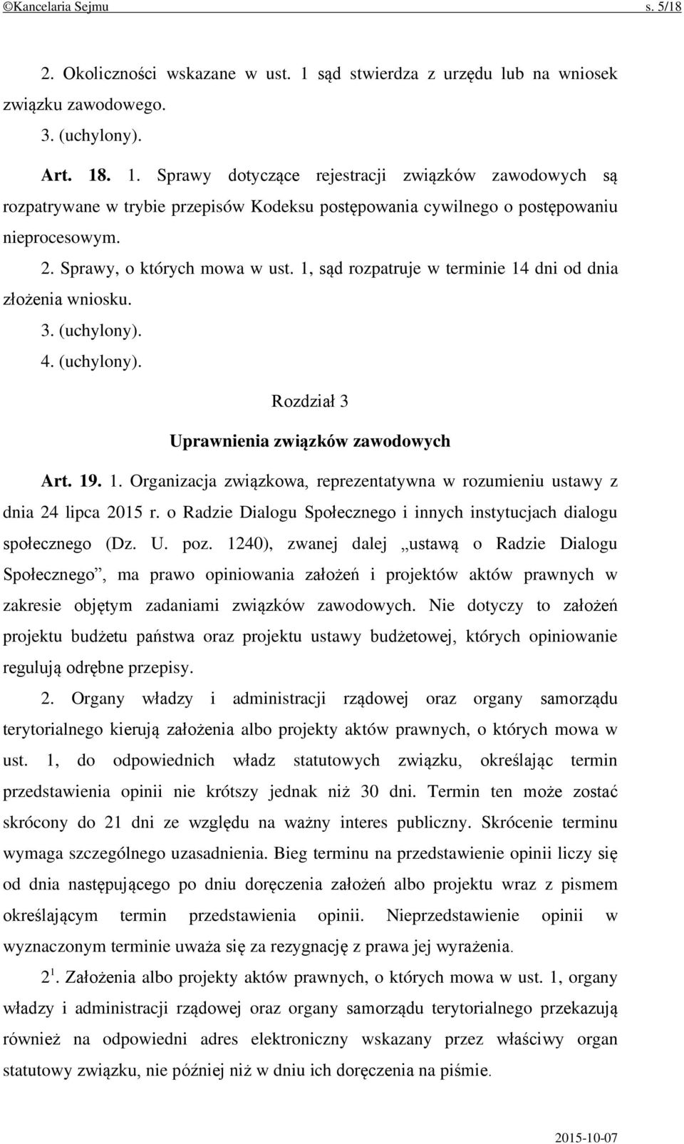 . 1. Sprawy dotyczące rejestracji związków zawodowych są rozpatrywane w trybie przepisów Kodeksu postępowania cywilnego o postępowaniu nieprocesowym. 2. Sprawy, o których mowa w ust.