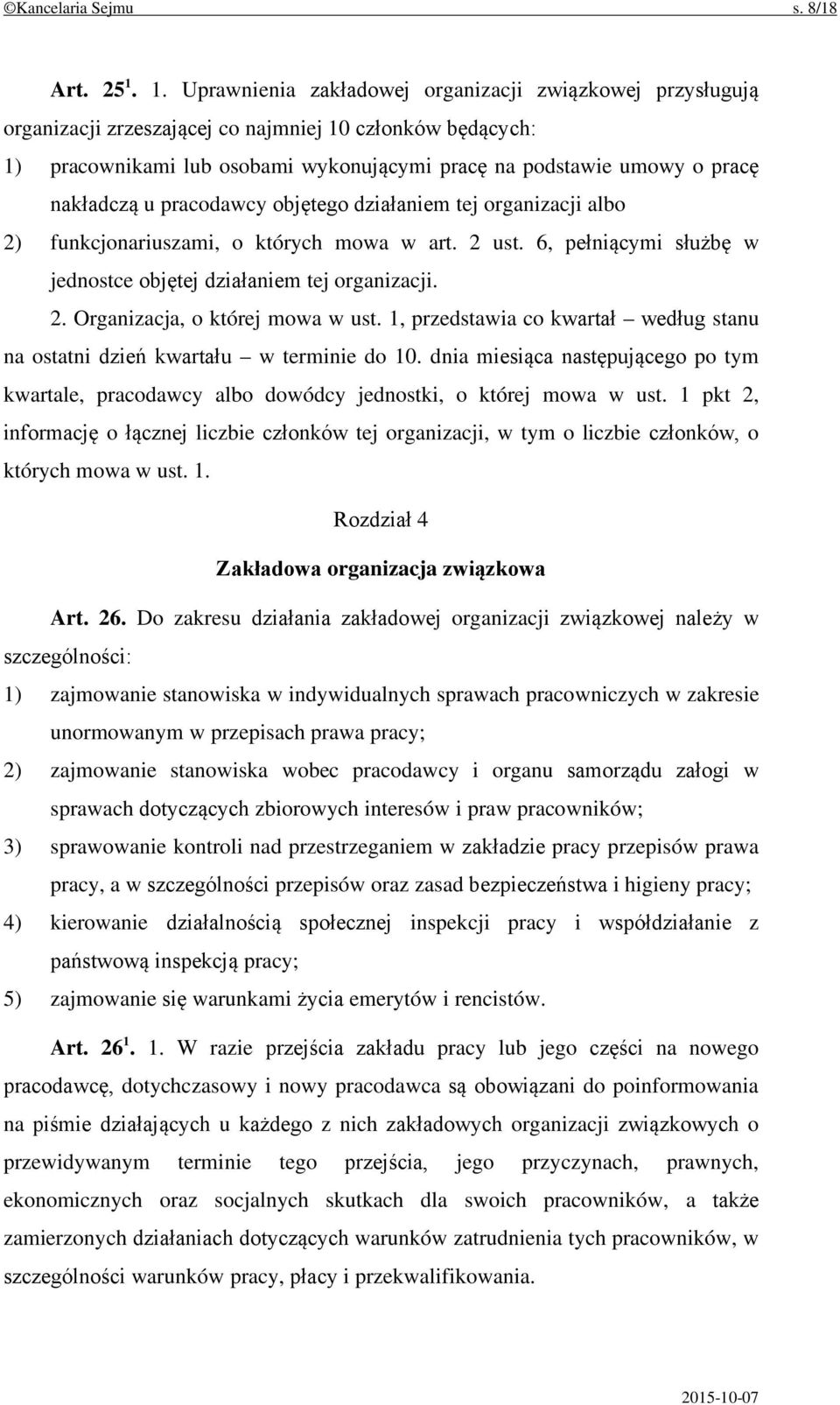 nakładczą u pracodawcy objętego działaniem tej organizacji albo 2) funkcjonariuszami, o których mowa w art. 2 ust. 6, pełniącymi służbę w jednostce objętej działaniem tej organizacji. 2. Organizacja, o której mowa w ust.