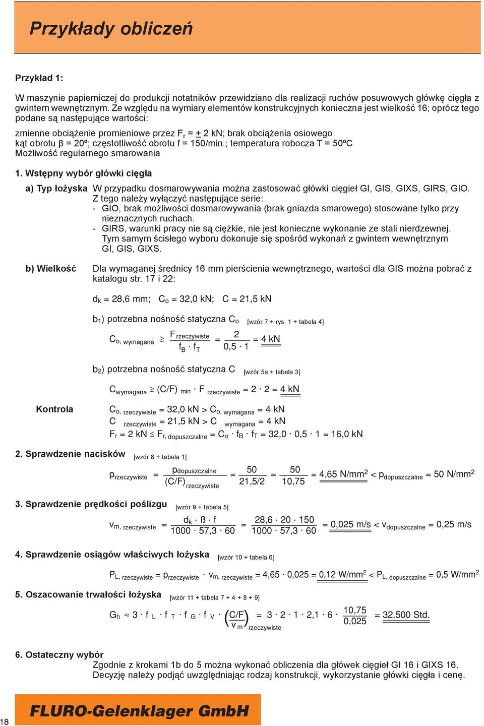 obrotu β = 2º; częstotliwość obrotu f = 15/min.; temperatura robocza T = 5ºC Możliwość regularnego smarowania 1.