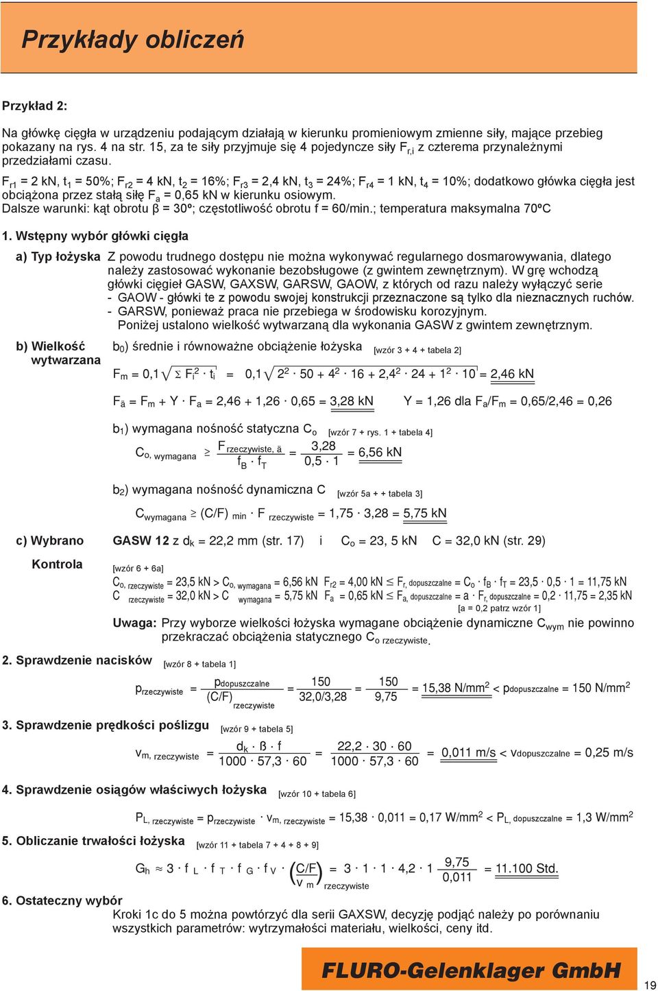 F r1 = 2, t 1 = 5%; F r2 = 4, t 2 = 16%; F r3 = 2,4, t 3 = 24%; F r4 = 1, t 4 = 1%; dodatkowo główka cięgła jest obciążona przez stałą siłę F a =,65 w kierunku osiowym.