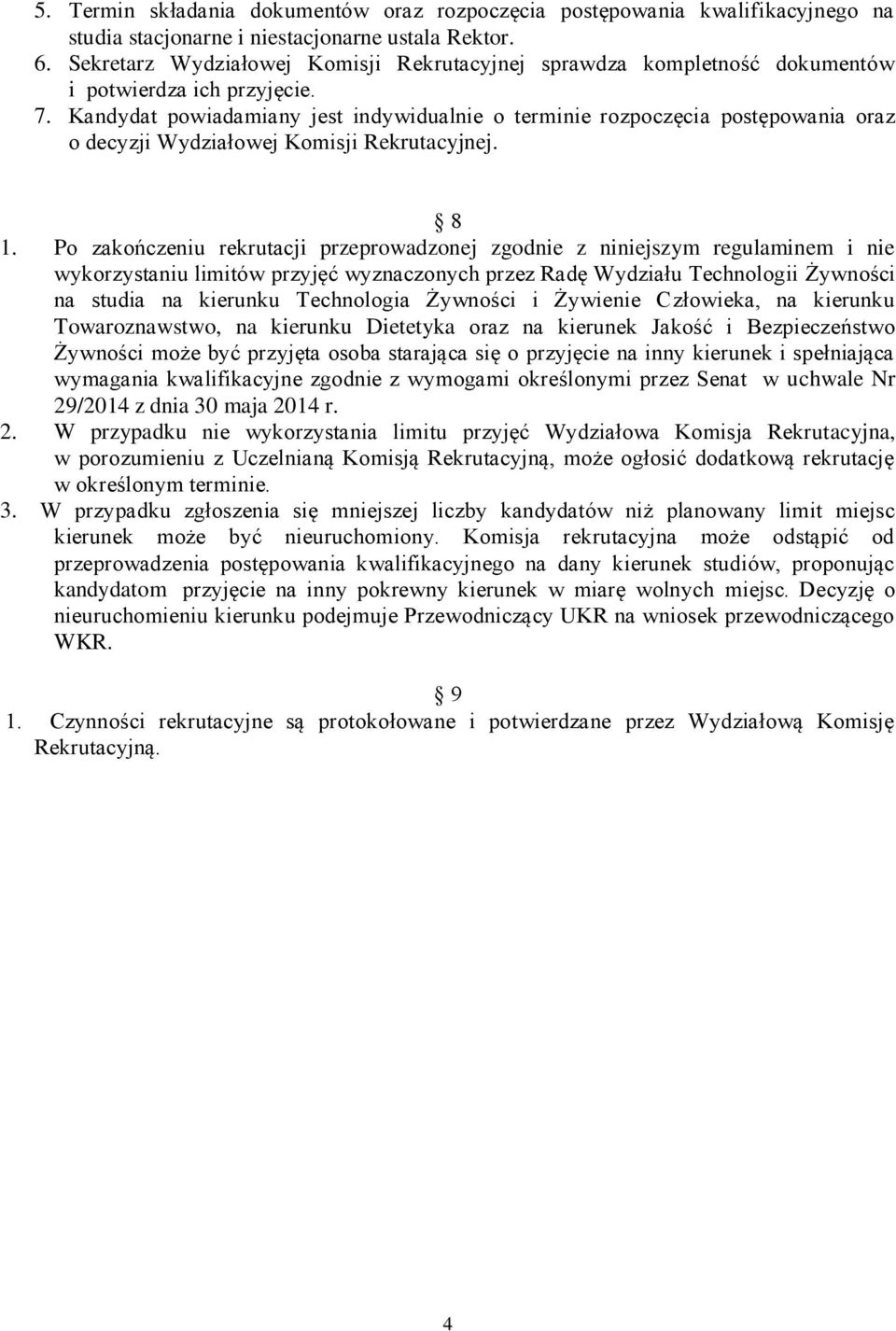 Kandydat powiadamiany jest indywidualnie o terminie rozpoczęcia postępowania oraz o decyzji Wydziałowej Komisji Rekrutacyjnej. 8 1.