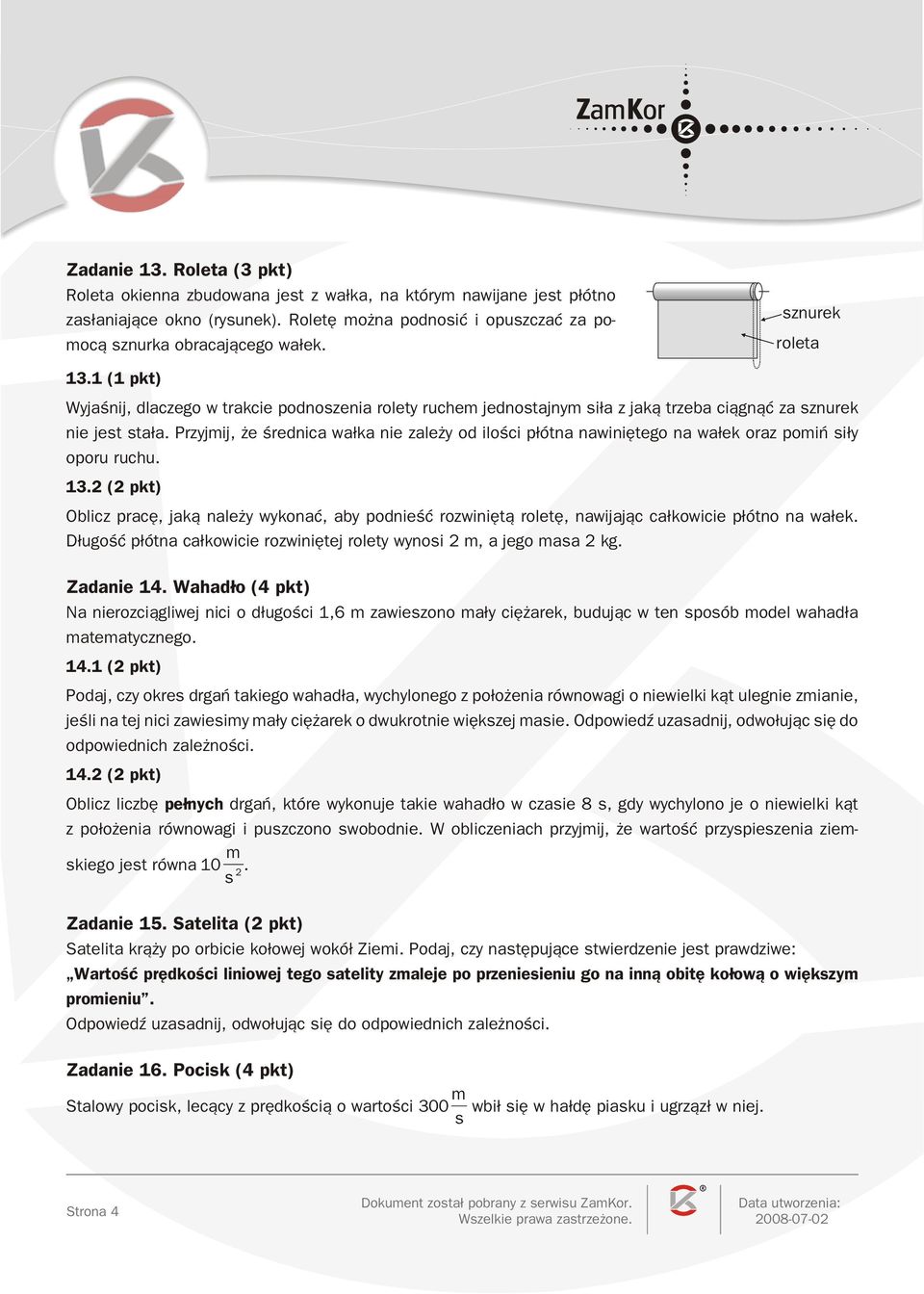 Przyjij e œrednica wa³ka nie zale y od iloœci p³ótna nawiniêtego na wa³ek oraz poiñ i³y oporu ruchu. 13.