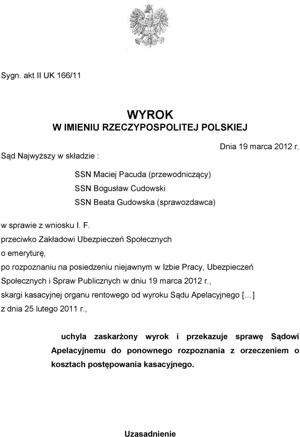 przeciwko Zakładowi Ubezpieczeń Społecznych o emeryturę, po rozpoznaniu na posiedzeniu niejawnym w Izbie Pracy, Ubezpieczeń Społecznych i Spraw Publicznych w dniu