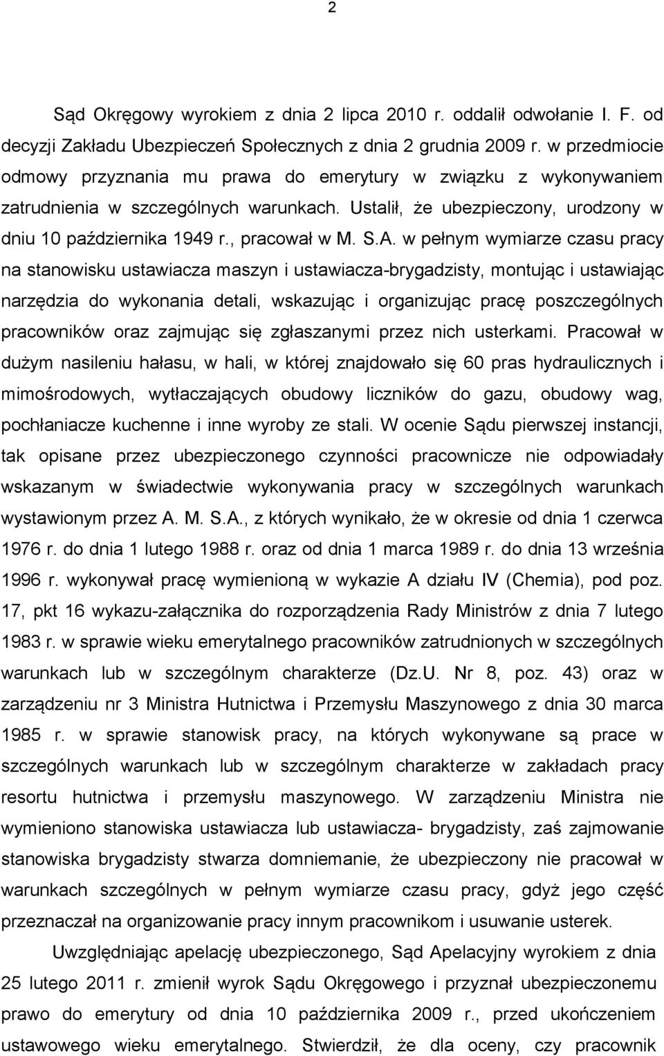 S.A. w pełnym wymiarze czasu pracy na stanowisku ustawiacza maszyn i ustawiacza-brygadzisty, montując i ustawiając narzędzia do wykonania detali, wskazując i organizując pracę poszczególnych