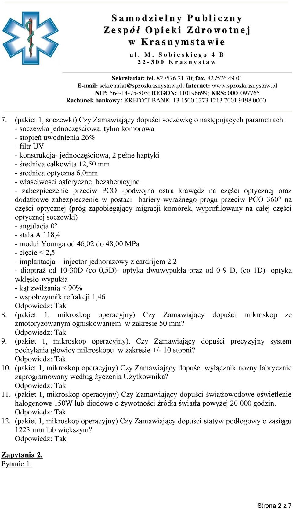 zabezpieczenie w postaci bariery-wyraźnego progu przeciw PCO 360 na części optycznej (próg zapobiegający migracji komórek, wyprofilowany na całej części optycznej soczewki) - angulacja 0º - stała A