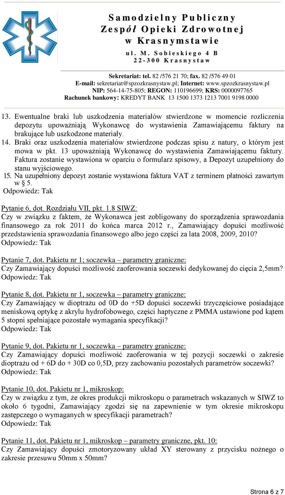 Faktura zostanie wystawiona w oparciu o formularz spisowy, a Depozyt uzupełniony do stanu wyjściowego. 15. Na uzupełniony depozyt zostanie wystawiona faktura VAT z terminem płatności zawartym w 5.