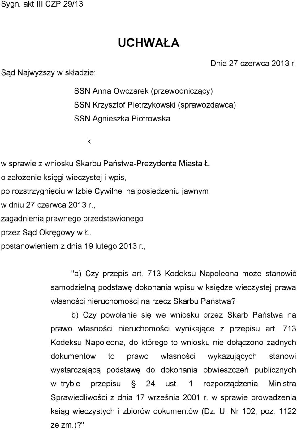 o założenie księgi wieczystej i wpis, po rozstrzygnięciu w Izbie Cywilnej na posiedzeniu jawnym w dniu 27 czerwca 2013 r., zagadnienia prawnego przedstawionego przez Sąd Okręgowy w Ł.