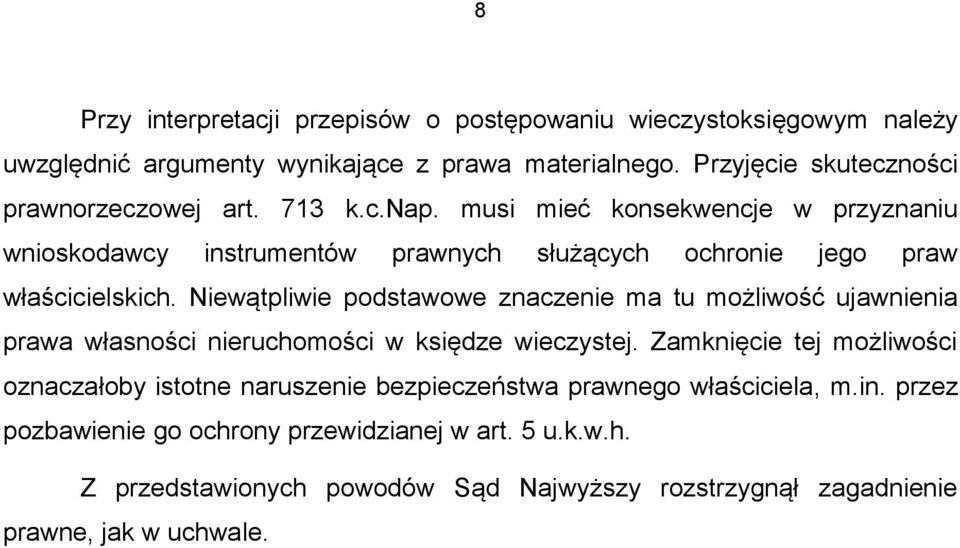 musi mieć konsekwencje w przyznaniu wnioskodawcy instrumentów prawnych służących ochronie jego praw właścicielskich.
