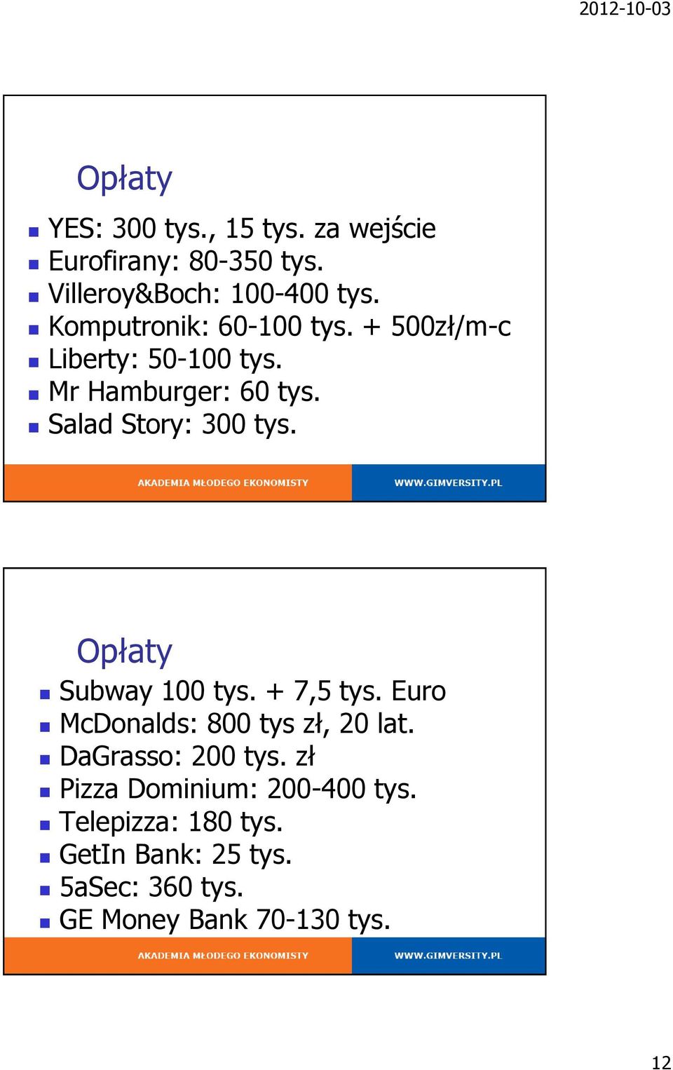 Salad Story: 300 tys. Opłaty Subway 100 tys. + 7,5 tys. Euro McDonalds: 800 tys zł, 20 lat.