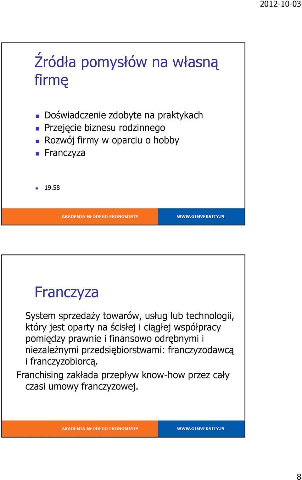 58 Franczyza System sprzedaży towarów, usług lub technologii, który jest oparty na ścisłej i ciągłej