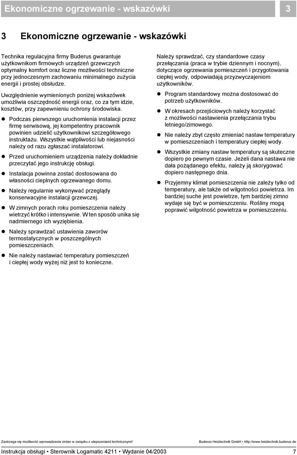 Uwzględnienie wymienionych poniżej wskazówek umożliwia oszczędność energii oraz, co za tym idzie, kosztów, przy zapewnieniu ochrony środowiska.