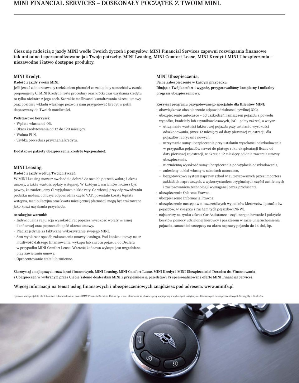 MINI Leasing, MINI Comfort Lease, MINI Kredyt i MINI Ubezpieczenia niezawodne i łatwo dostępne produkty. MINI Kredyt. Radość z jazdy swoim MINI.