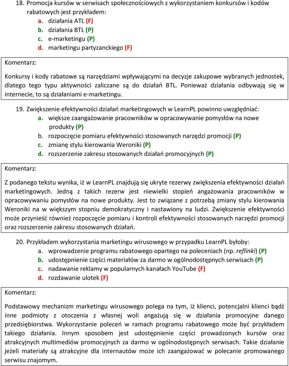 Ponieważ działania odbywają się w internecie, to są działaniami e-marketingu. 19. Zwiększenie efektywności działań marketingowych w LearnPL powinno uwzględniać: a.