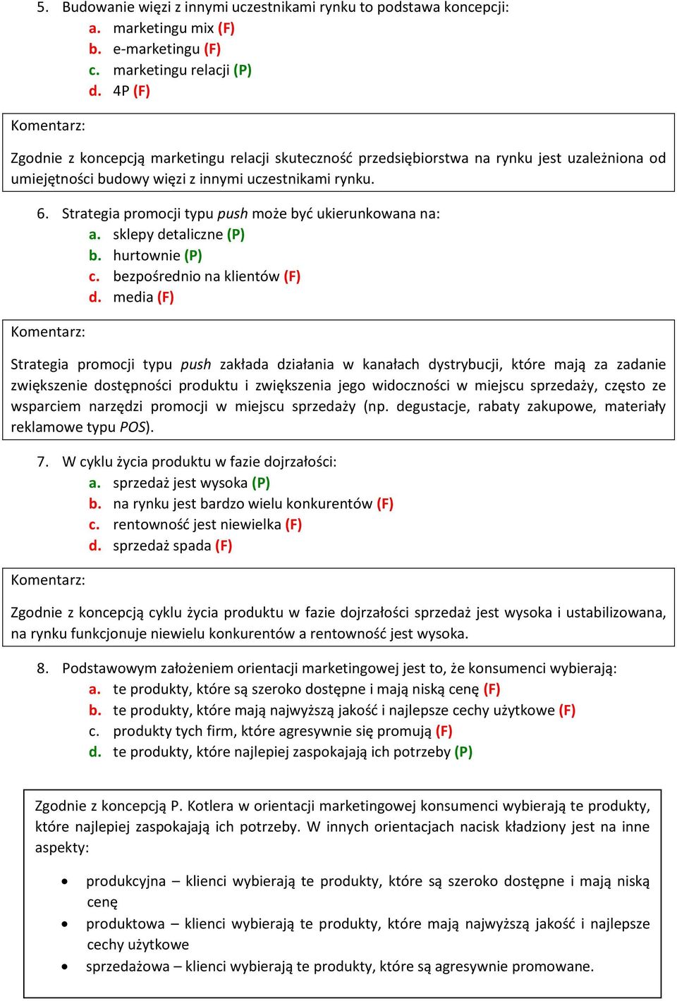 Strategia promocji typu push może być ukierunkowana na: a. sklepy detaliczne (P) b. hurtownie (P) c. bezpośrednio na klientów (F) d.