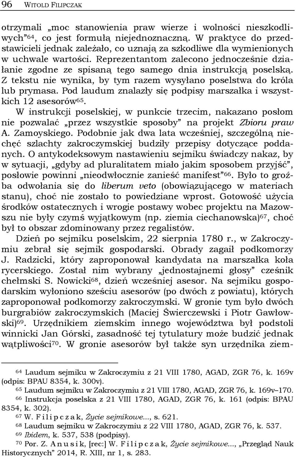Reprezentantom zalecono jednocześnie działanie zgodne ze spisaną tego samego dnia instrukcją poselską. Z tekstu nie wynika, by tym razem wysyłano poselstwa do króla lub prymasa.