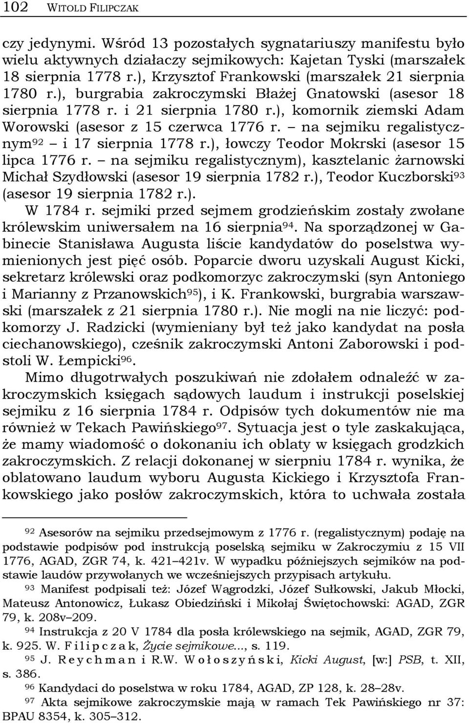 ), komornik ziemski Adam Worowski (asesor z 15 czerwca 1776 r. na sejmiku regalistycznym 92 i 17 sierpnia 1778 r.), łowczy Teodor Mokrski (asesor 15 lipca 1776 r.