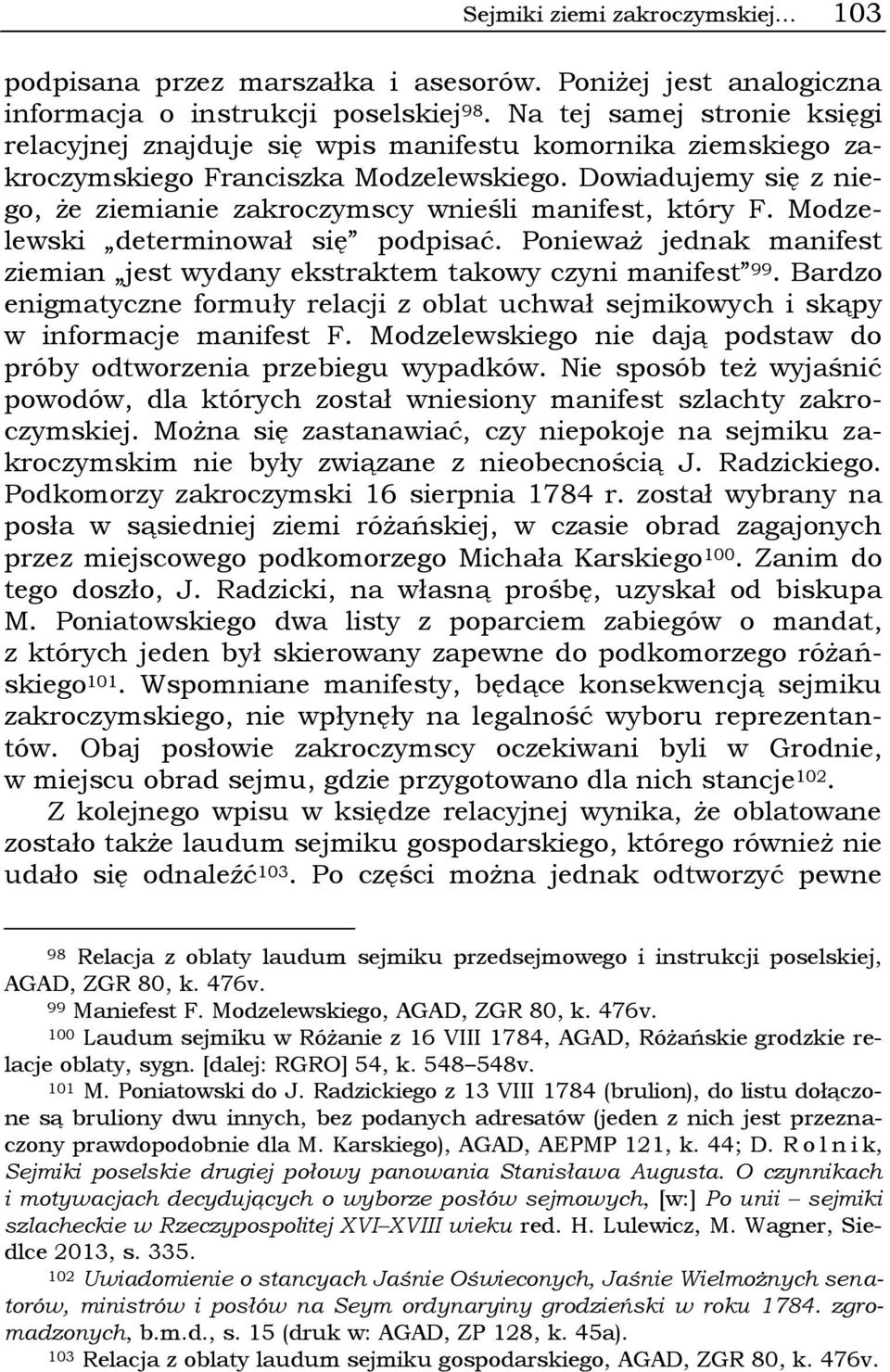 Dowiadujemy się z niego, że ziemianie zakroczymscy wnieśli manifest, który F. Modzelewski determinował się podpisać. Ponieważ jednak manifest ziemian jest wydany ekstraktem takowy czyni manifest 99.