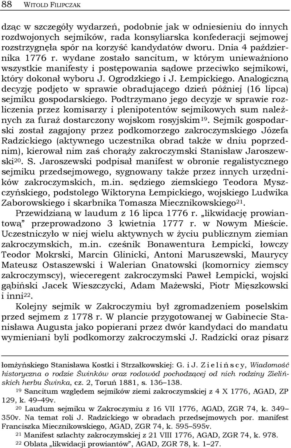 Analogiczną decyzję podjęto w sprawie obradującego dzień później (16 lipca) sejmiku gospodarskiego.