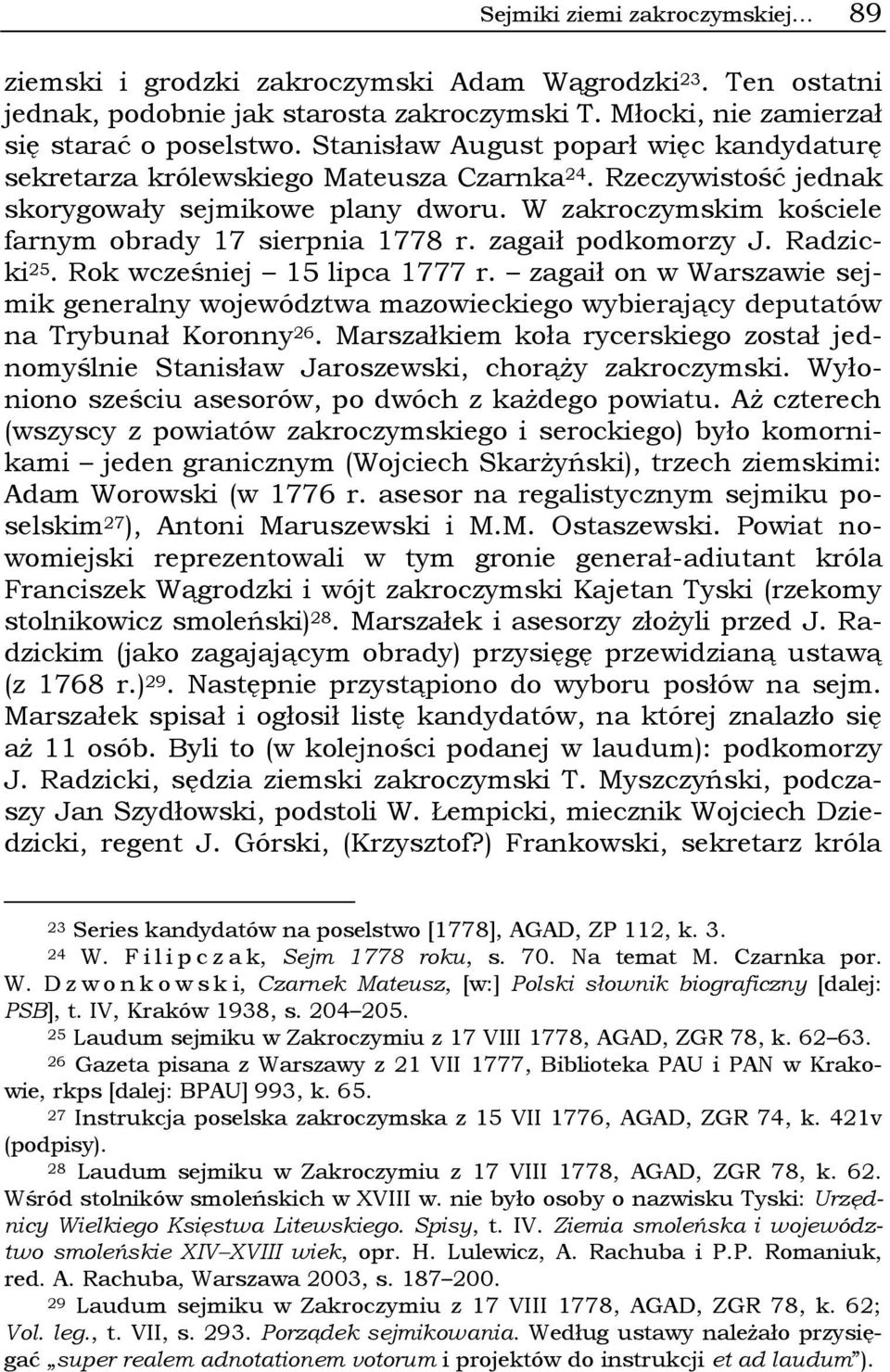 zagaił podkomorzy J. Radzicki 25. Rok wcześniej 15 lipca 1777 r. zagaił on w Warszawie sejmik generalny województwa mazowieckiego wybierający deputatów na Trybunał Koronny 26.