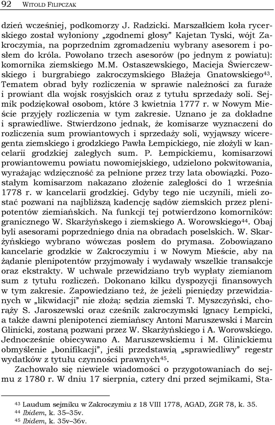 Powołano trzech asesorów (po jednym z powiatu): komornika ziemskiego M.M. Ostaszewskiego, Macieja Świerczewskiego i burgrabiego zakroczymskiego Błażeja Gnatowskiego 43.
